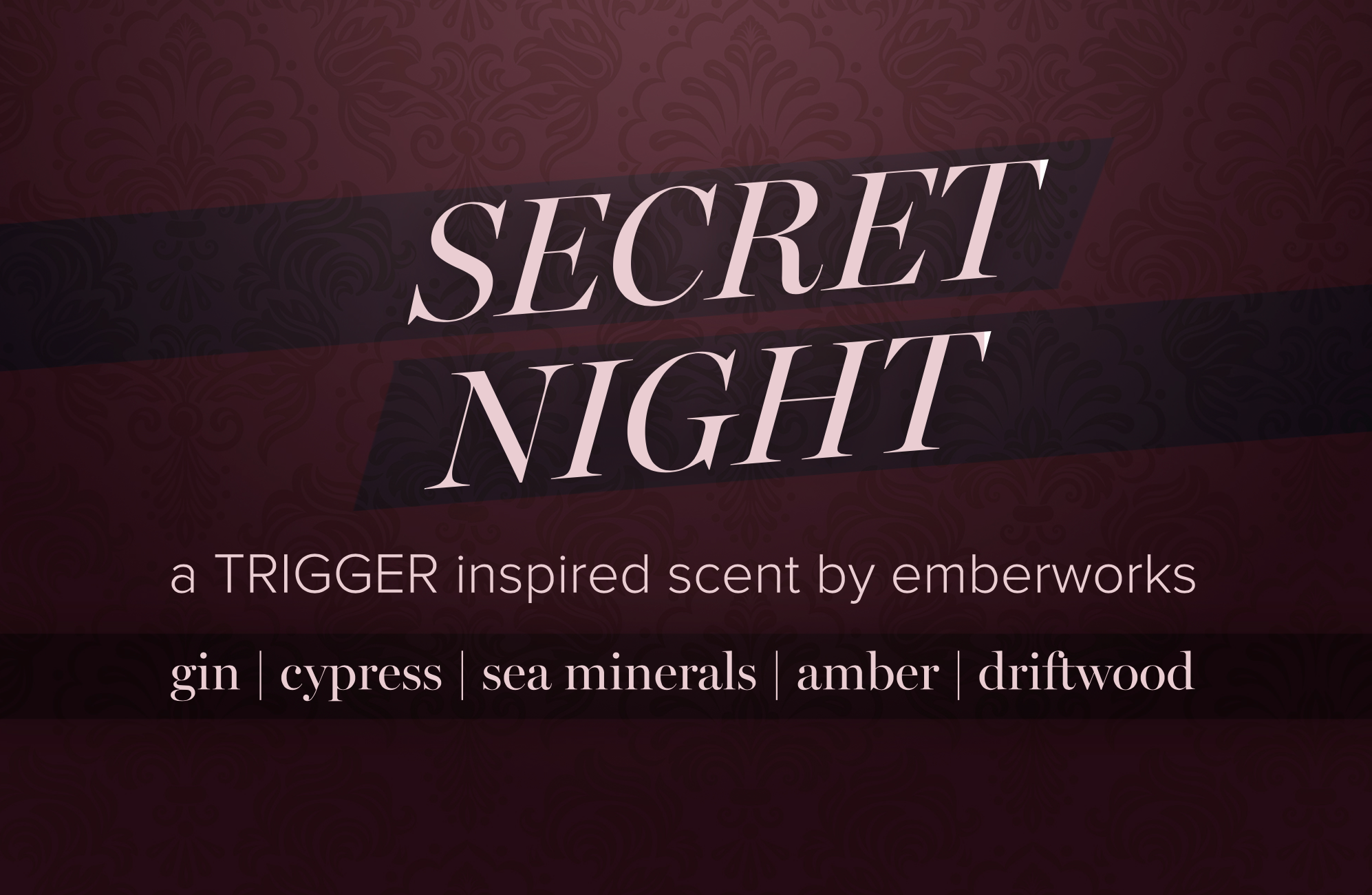 SECRET NIGHT - A TRIGGER Inspired Scent