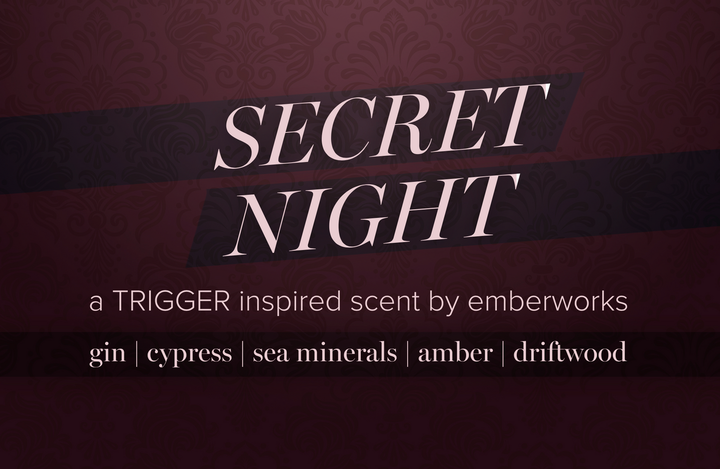 SECRET NIGHT - A TRIGGER Inspired Scent